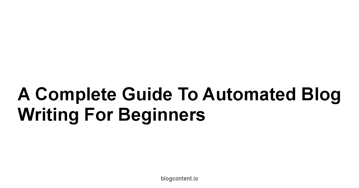 A Complete Guide to Automated Blog Writing for Beginners