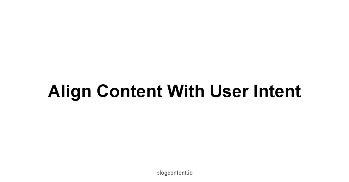 Align Content with User Intent