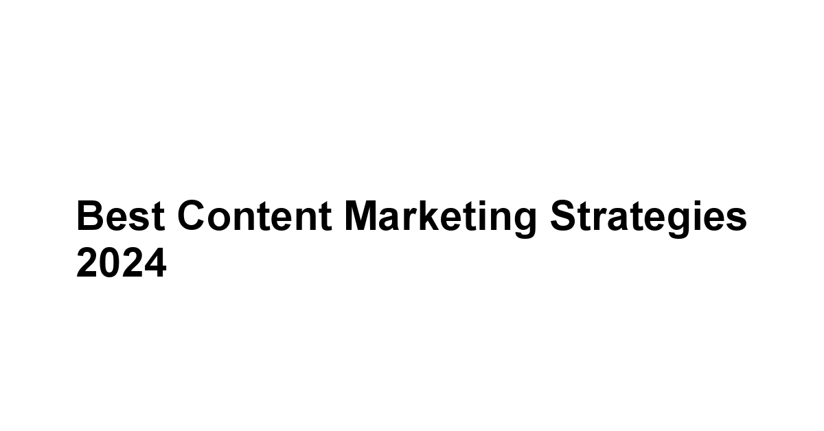 Best content marketing strategies 2024