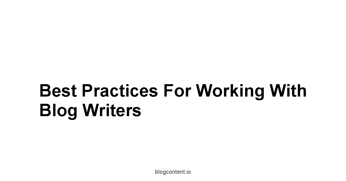 Best Practices for Working with Blog Writers