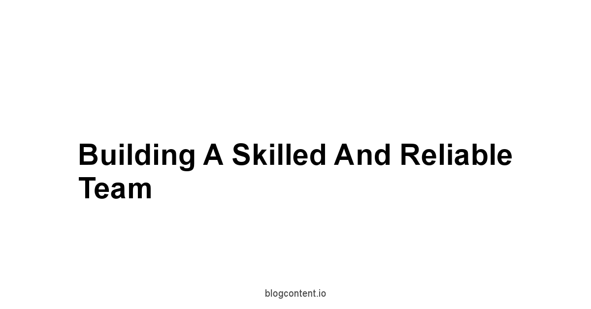Building a Skilled and Reliable Team