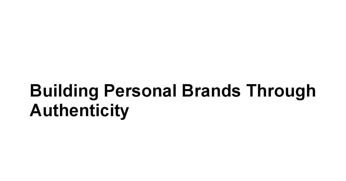 Building Personal Brands through Authenticity