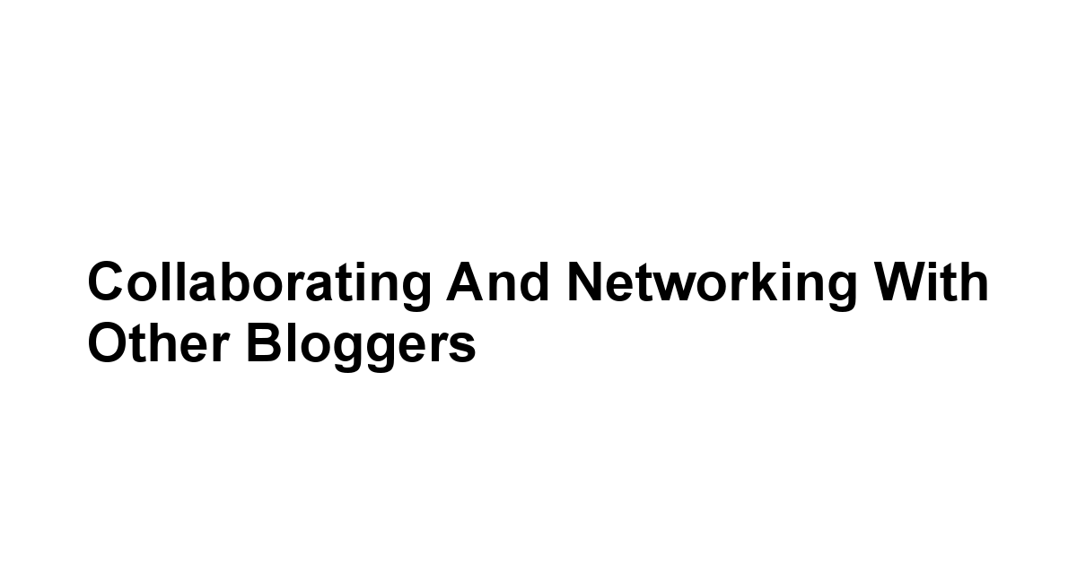 Collaborating and Networking with Other Bloggers