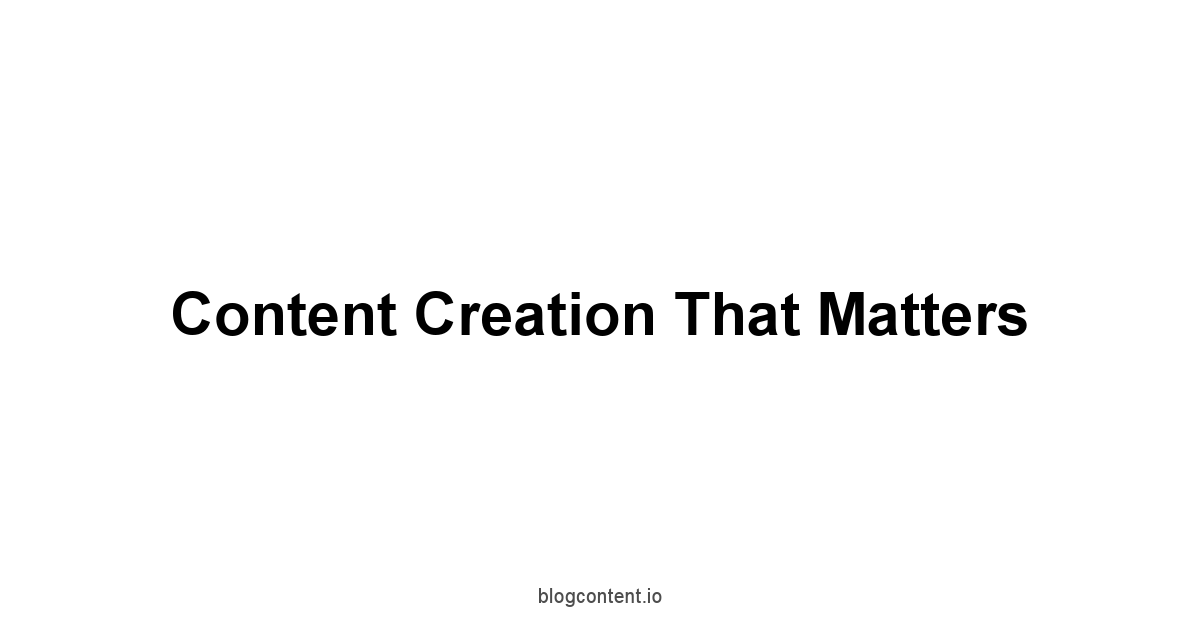 Content Creation that Matters