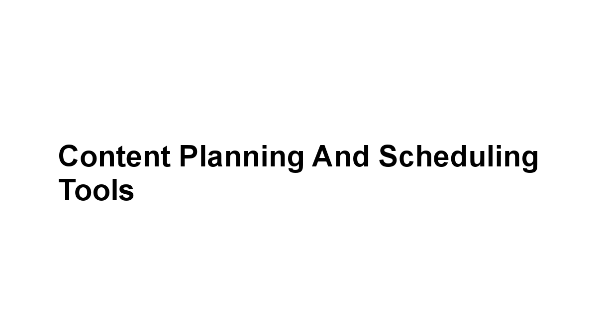 Content Planning and Scheduling Tools
