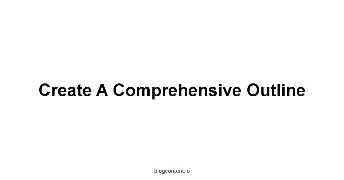 Create a Comprehensive Outline