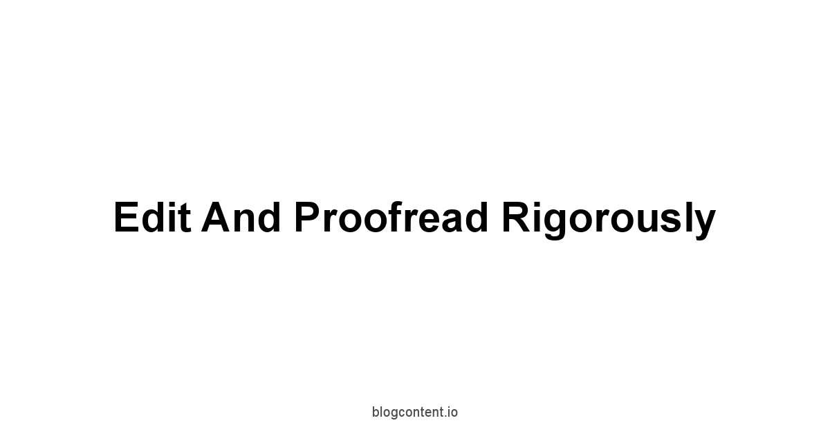 Edit and Proofread Rigorously
