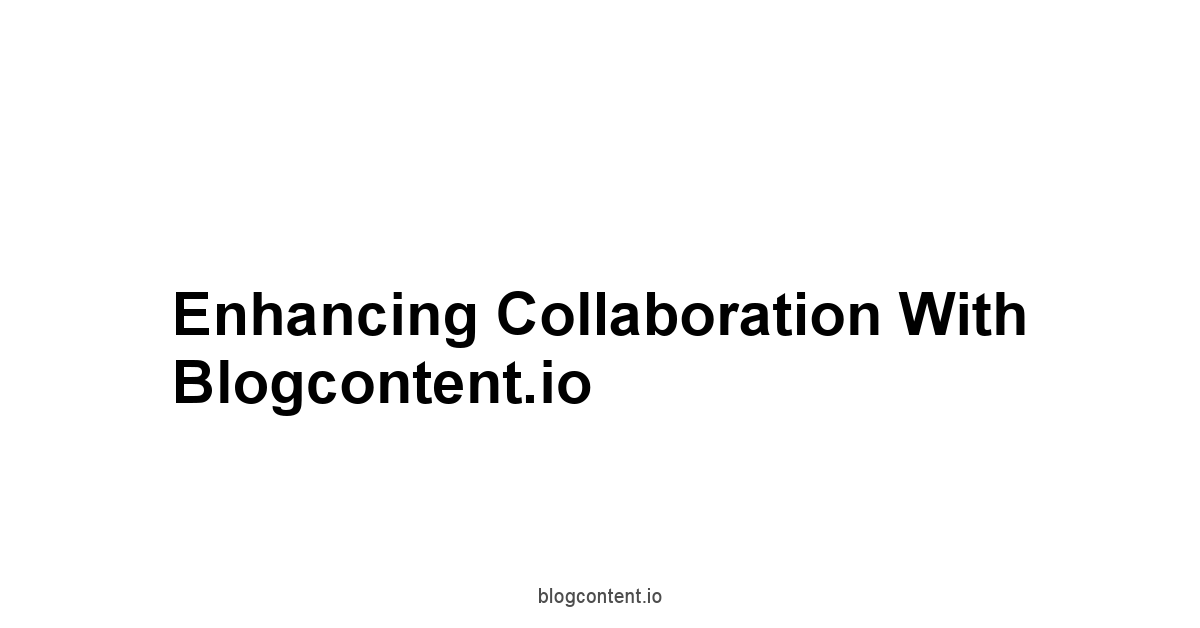Enhancing Collaboration with Blogcontent.io