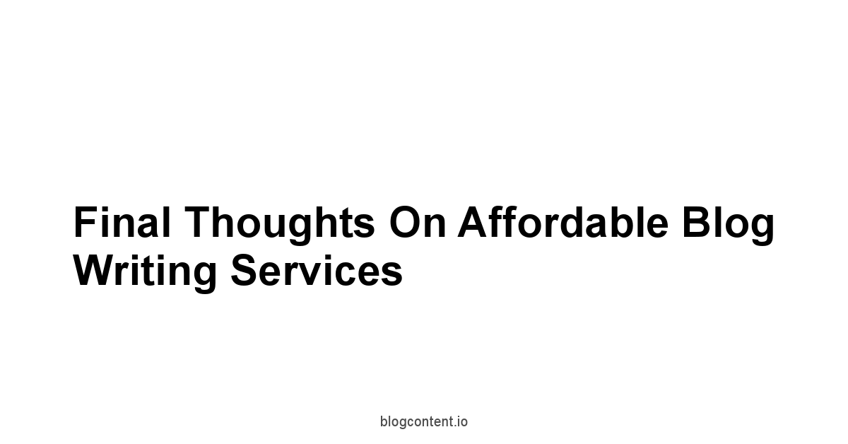 Final Thoughts on Affordable Blog Writing Services