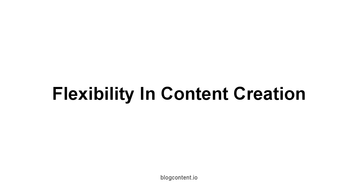 Flexibility in Content Creation