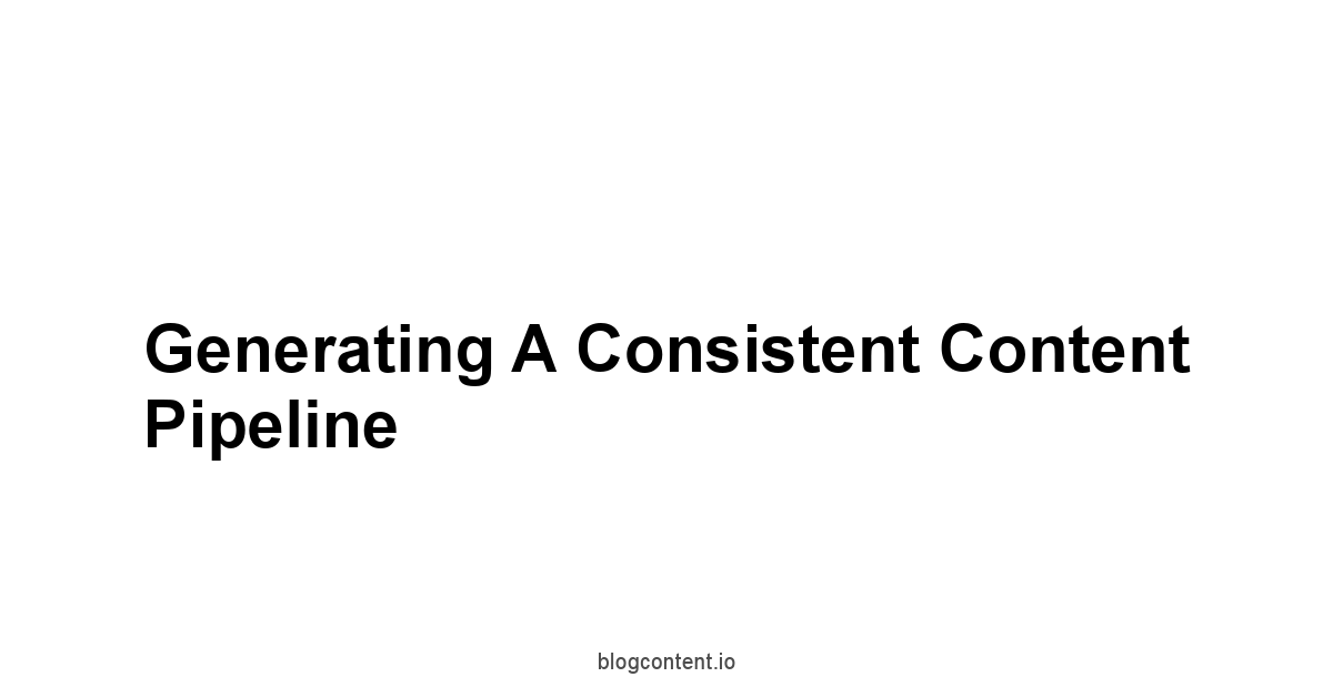 Generating a Consistent Content Pipeline