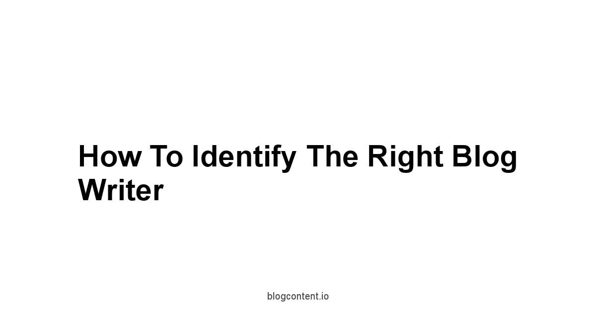 How to Identify the Right Blog Writer
