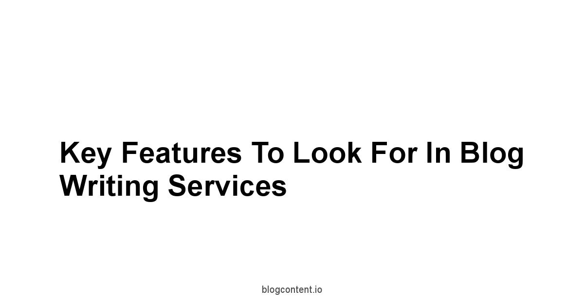 Key Features to Look for in Blog Writing Services