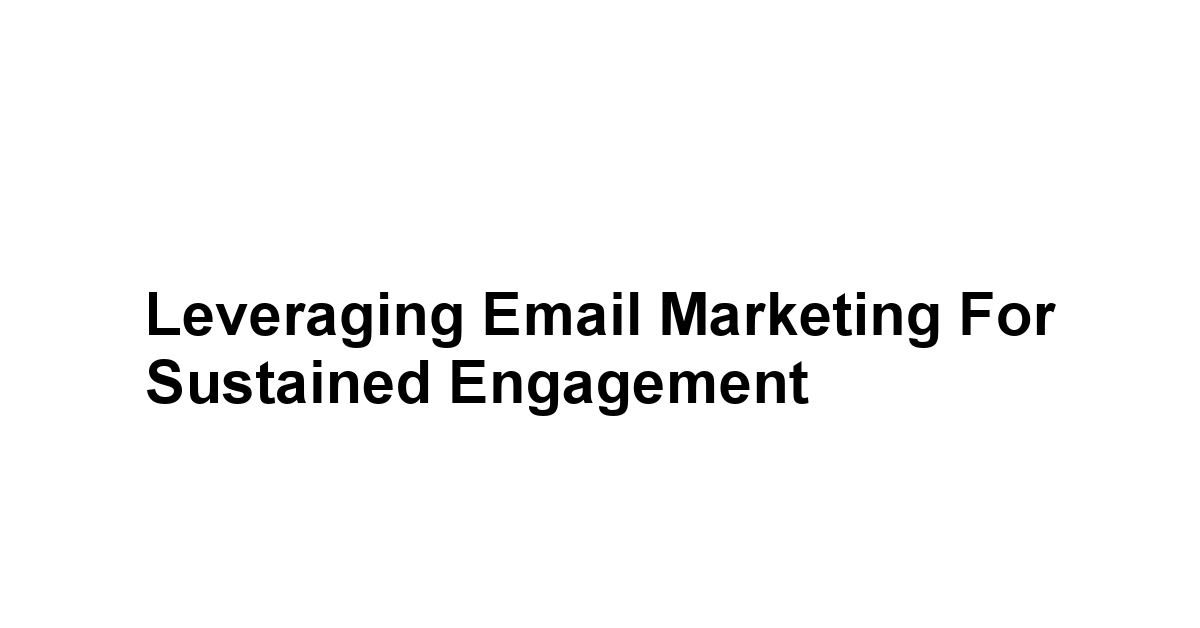 Leveraging Email Marketing for Sustained Engagement