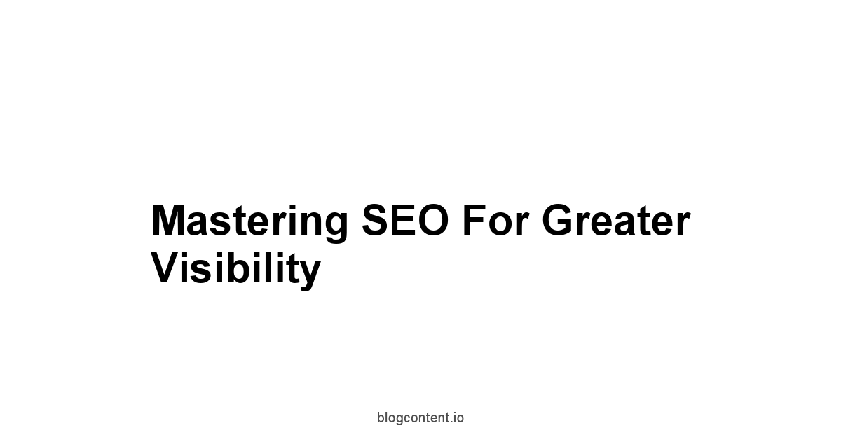 Mastering SEO for Greater Visibility