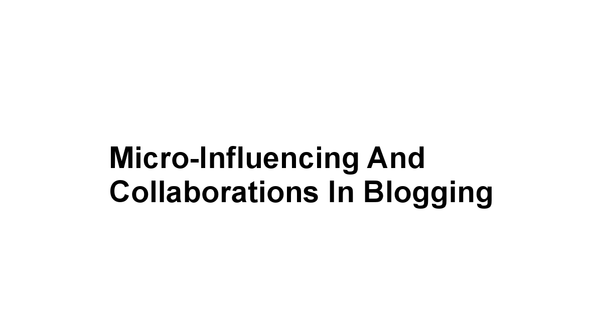 Micro-Influencing and Collaborations in Blogging