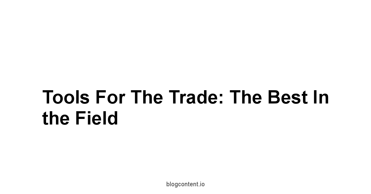 Tools for the Trade: The Best in the Field