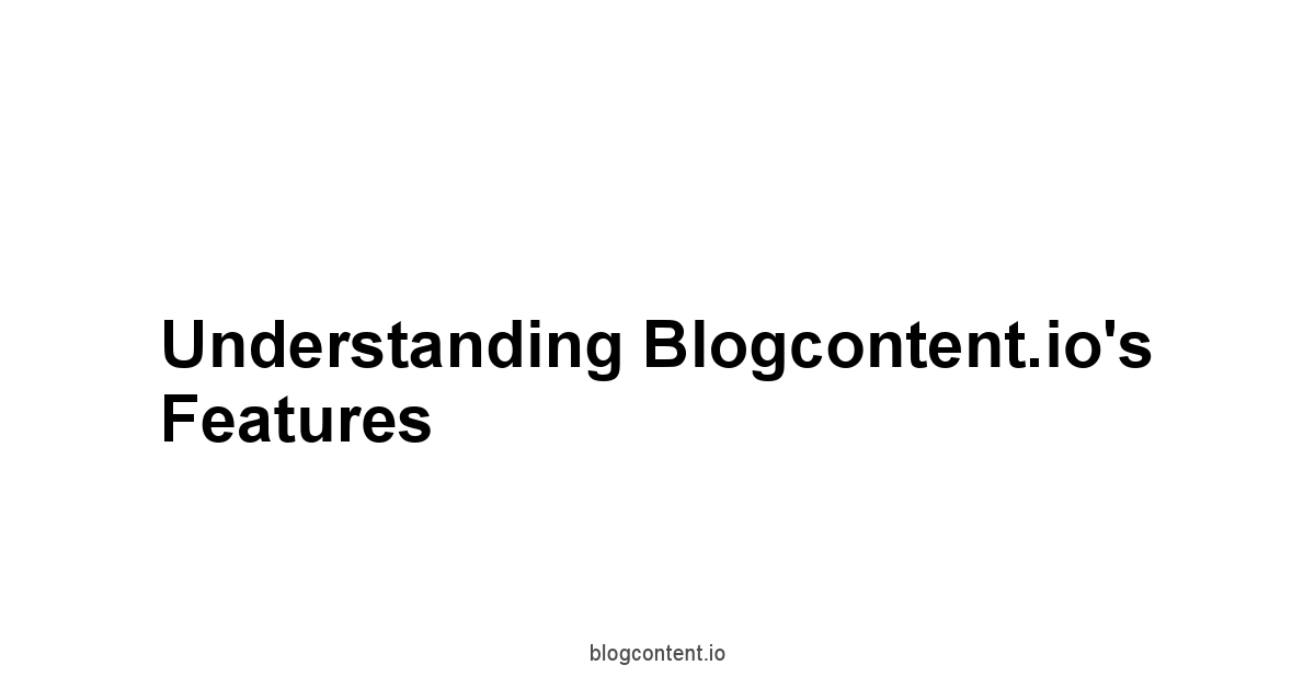 Understanding Blogcontent.io's Features