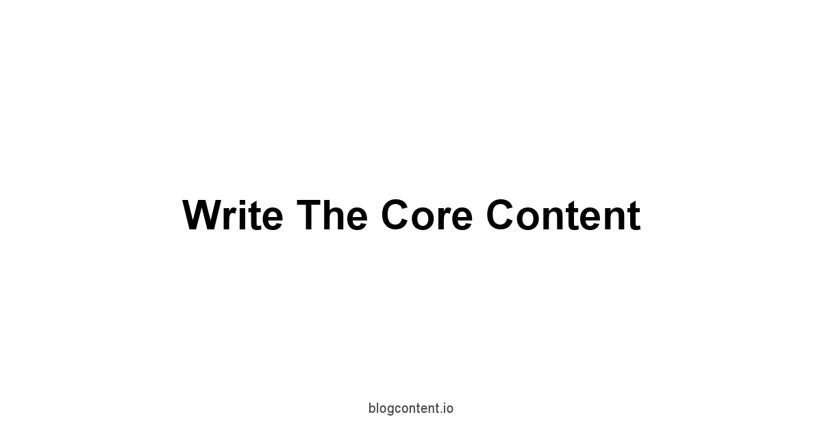 Write the Core Content