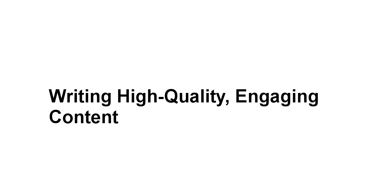 Writing High-Quality, Engaging Content