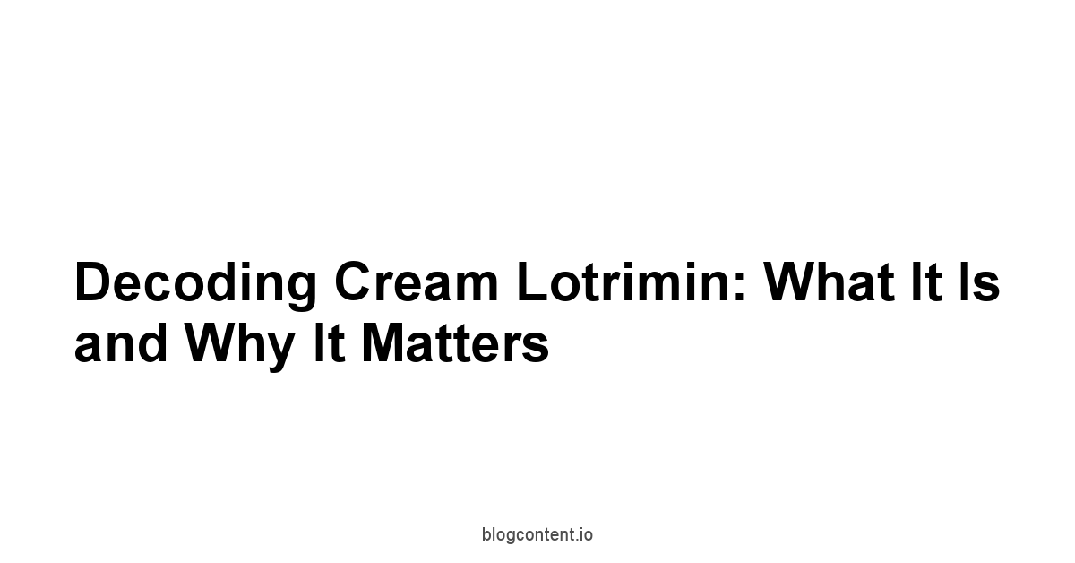 Decoding Cream Lotrimin: What It Is and Why It Matters