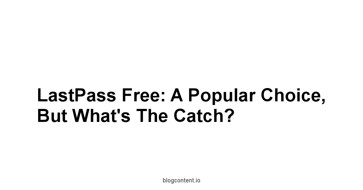 LastPass Free: A Popular Choice, But What's the Catch?
