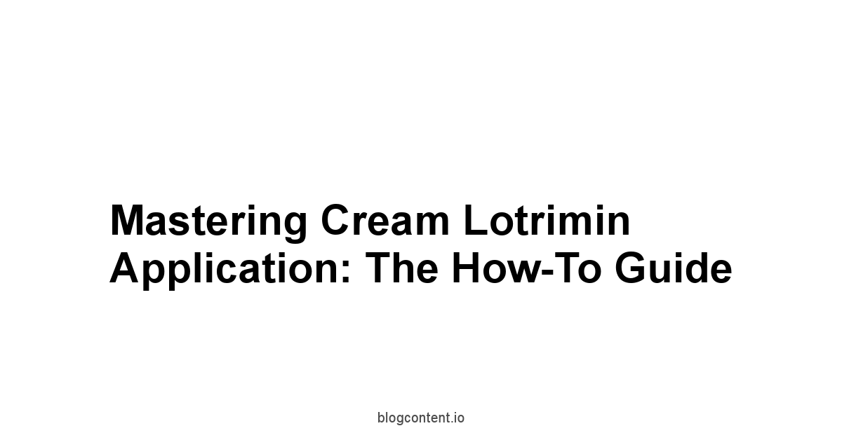 Mastering Cream Lotrimin Application: The How-To Guide
